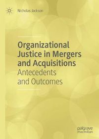 Cover image for Organizational Justice in Mergers and Acquisitions: Antecedents and Outcomes