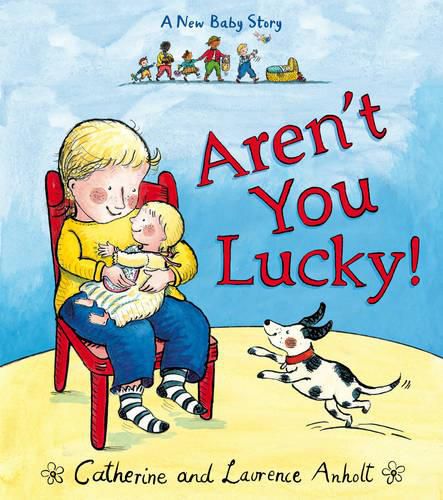 Aren't You Lucky!: A New Baby Story