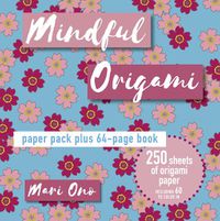 Cover image for Mindful Origami: Paper Pack Plus 64-Page Book