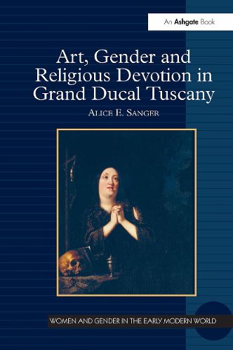 Cover image for Art, Gender and Religious Devotion in Grand Ducal Tuscany