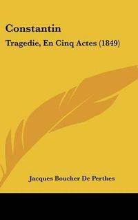 Cover image for Constantin: Tragedie, En Cinq Actes (1849)