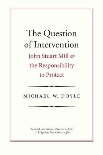 Cover image for The Question of Intervention: John Stuart Mill and the Responsibility to Protect