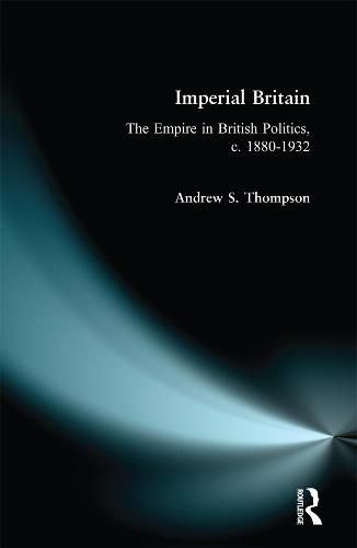 Cover image for Imperial Britain: The Empire in British Politics, c. 1880-1932