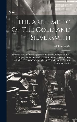 Cover image for The Arithmetic Of The Gold And Silversmith