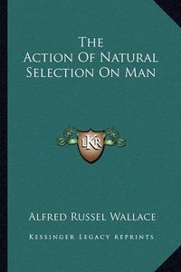 Cover image for The Action of Natural Selection on Man