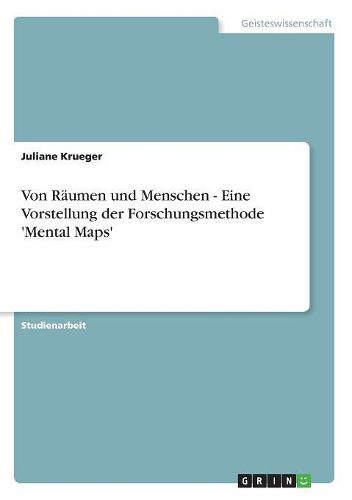 Von Raumen Und Menschen - Eine Vorstellung Der Forschungsmethode 'Mental Maps