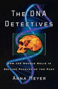 Cover image for The DNA Detectives: How the Double Helix is Solving Puzzles of the Past