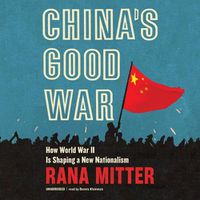 Cover image for China's Good War: How World War II Is Shaping a New Nationalism