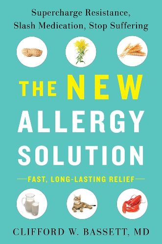 The New Allergy Solution: Supercharge Resistance, Slash Medication, Stop Suffering