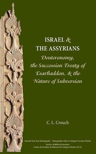 Cover image for Israel and the Assyrians: Deuteronomy, the Succession Treaty of Esarhaddon, and the Nature of Subversion