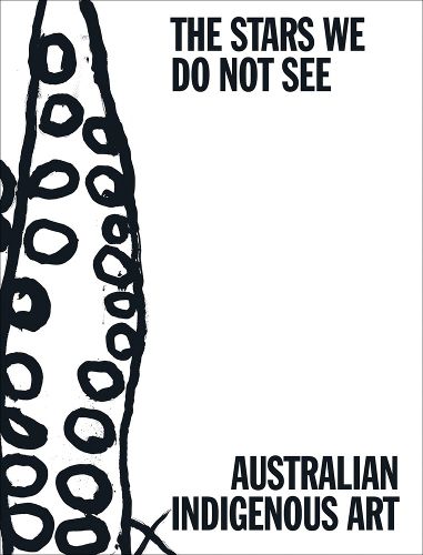 Cover image for The Stars We Do Not See: Australian Indigenous Art