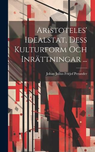 Cover image for Aristoteles' Idealstat, Dess Kulturform Och Inraettningar ...