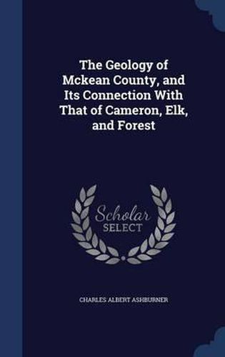 The Geology of McKean County, and Its Connection with That of Cameron, Elk, and Forest