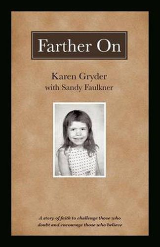 Cover image for Farther On: A True Story Challenging Those Who Doubt and Encouraging Those Who Believe.