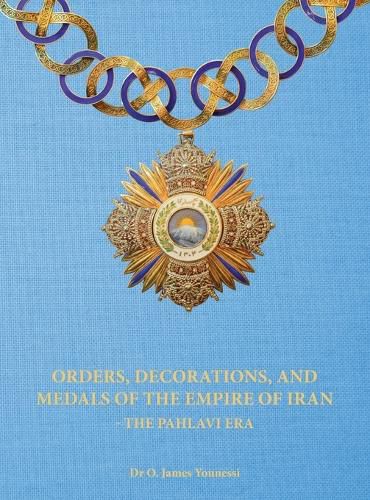 Cover image for Orders, Decorations, and Medals of the Empire of Iran - the Pahlavi Era