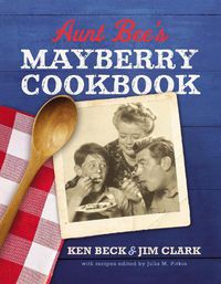 Cover image for Aunt Bee's Mayberry Cookbook: Recipes and Memories from America's Friendliest Town (60th Anniversary edition)