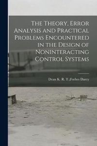 Cover image for The Theory, Error Analysis and Practical Problems Encountered in the Design of Noninteracting Control Systems