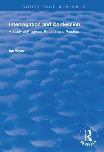 Cover image for Interrogation and Confession: A Study of Progress, Process and Practice