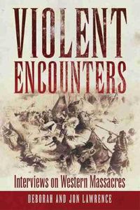 Cover image for Violent Encounters: Interviews on Western Massacres