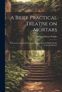 Cover image for A Brief Practical Treatise on Mortars