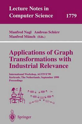 Cover image for Applications of Graph Transformations with Industrial Relevance: International Workshop, AGTIVE'99 Kerkrade, The Netherlands, September 1-3, 1999 Proceedings