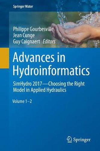 Cover image for Advances in Hydroinformatics: SimHydro 2017 - Choosing The Right Model in Applied Hydraulics