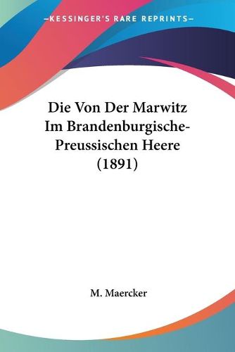 Cover image for Die Von Der Marwitz Im Brandenburgische- Preussischen Heere (1891)