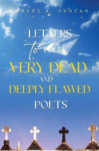 Cover image for Letters to Four Very Dead and Deeply Flawed Poets