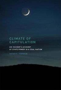 Cover image for Climate of Capitulation: An Insider's Account of State Power in a Coal Nation