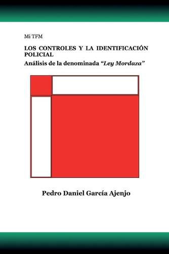 Cover image for Mi TFM LOS CONTROLES Y LA IDENTIFICACION POLICIAL: Analisis de la denominada Ley Mordaza