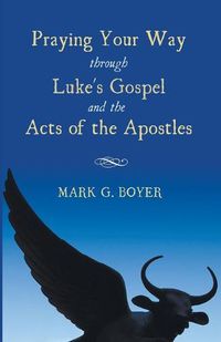 Cover image for Praying Your Way Through Luke's Gospel and the Acts of the Apostles