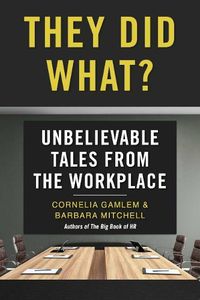 Cover image for They Did What?: Unbelievable Tales from the Workplace