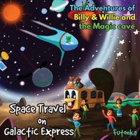 Cover image for The Adventures of Billy & Willie and the magic cave-Space Travel on Galactic Express