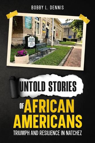 Untold Stories of African Americans Triumph and Resilience in Natchez