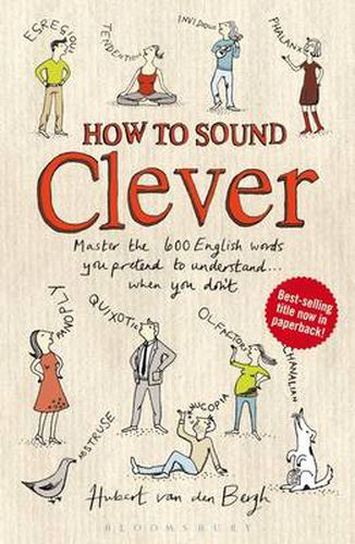 Cover image for How to Sound Clever: Master the 600 English words you pretend to understand...when you don't