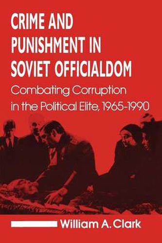 Cover image for Crime and Punishment in Soviet Officialdom: Combating Corruption in the Soviet Elite, 1965-90