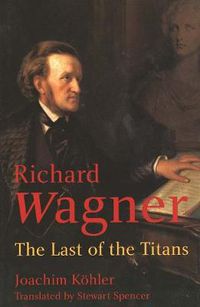 Cover image for Richard Wagner: The Last of the Titans