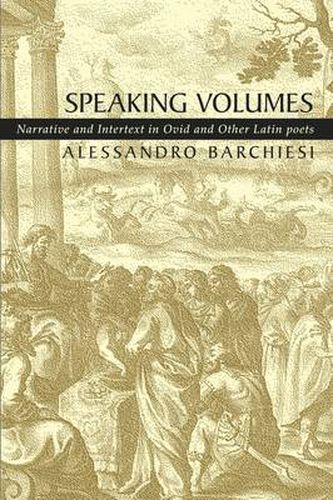 Cover image for Speaking Volumes: Narrative and Intertext in Ovid and Other Latin Poets