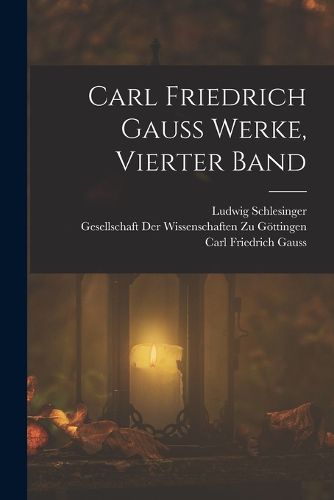 Cover image for Carl Friedrich Gauss Werke, Vierter Band