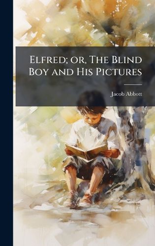 Cover image for Elfred; or, The Blind Boy and His Pictures