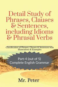 Cover image for Detail Study of Phrases, Clauses & Sentences, including Idioms & Phrasal Verbs