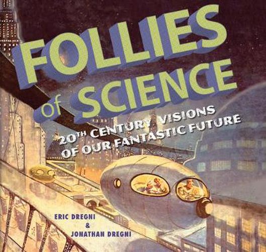 Cover image for Follies of Science: 20th Century Visions of Our Fantastic Future