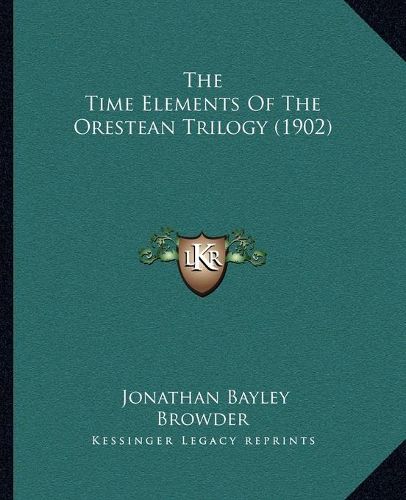 Cover image for The Time Elements of the Orestean Trilogy (1902)