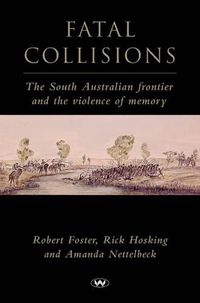 Cover image for Fatal Collisions: The South Australian Frontier and the Violence of Memory