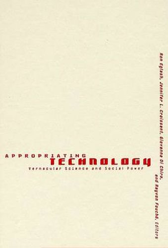 Cover image for Appropriating Technology: Vernacular Science And Social Power