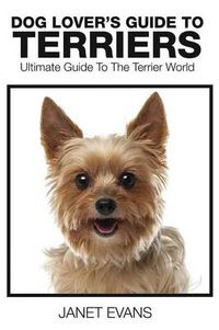 Cover image for Dog Lover's Guide to Terriers: Ultimate Guide to the Terrier World