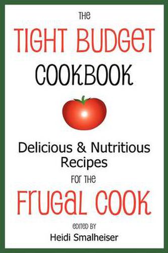 Cover image for The Tight Budget Cookbook: Delicious and Nutritious Recipes for the Frugal Cook