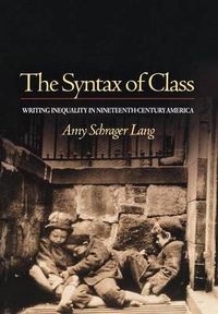 Cover image for The Syntax of Class: Writing Inequality in Nineteenth Century America