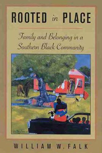 Cover image for Rooted in Place: Family and Belonging in a Southern Black Community