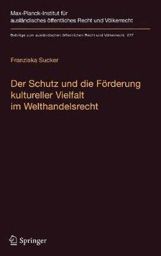 Cover image for Der Schutz und die Foerderung kultureller Vielfalt im Welthandelsrecht: Eine voelkerrechtliche Studie zum Stand und zu Verbesserungsmoeglichkeiten am Beispiel audiovisueller Medien